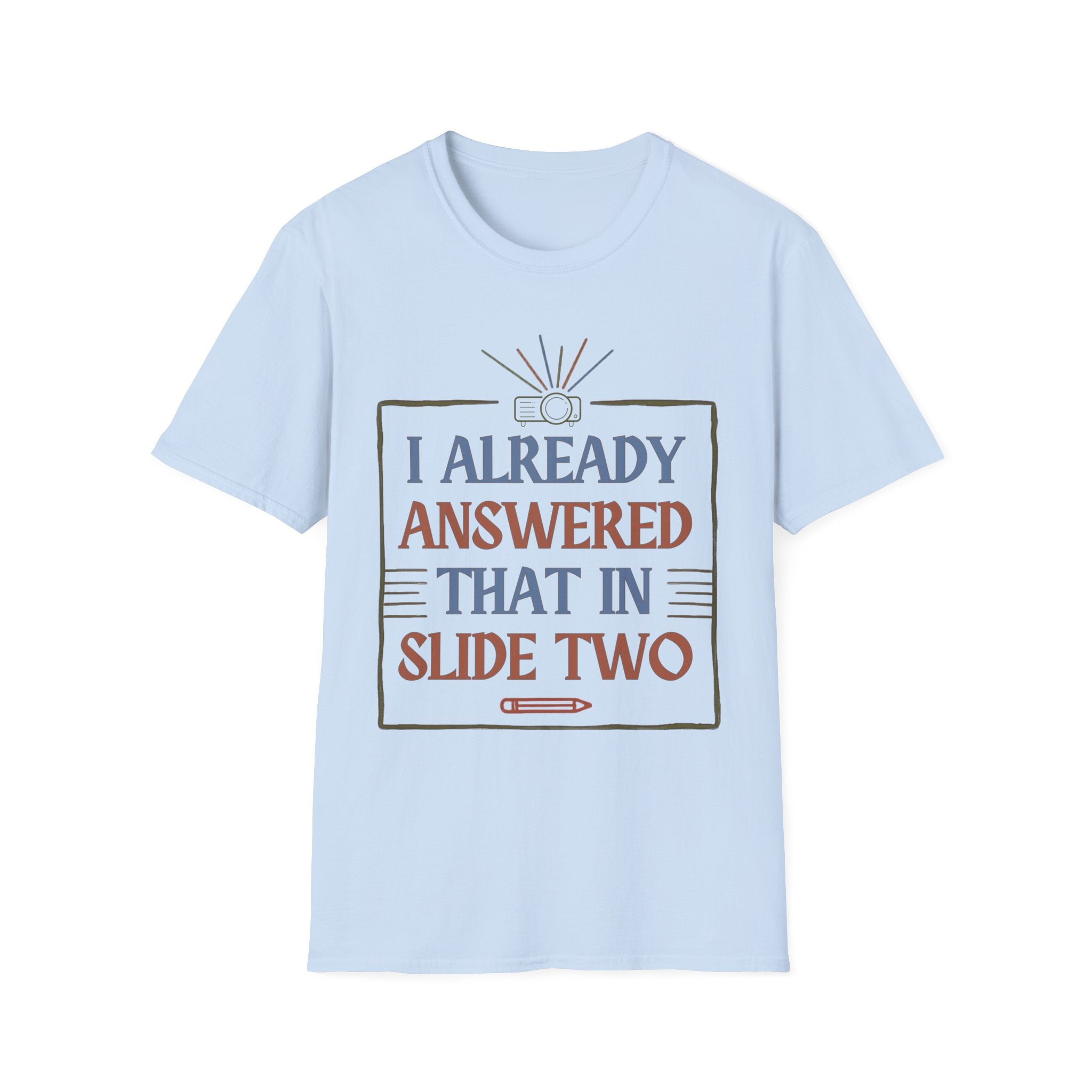 "I Already Answered That in Slide Two" T-Shirt