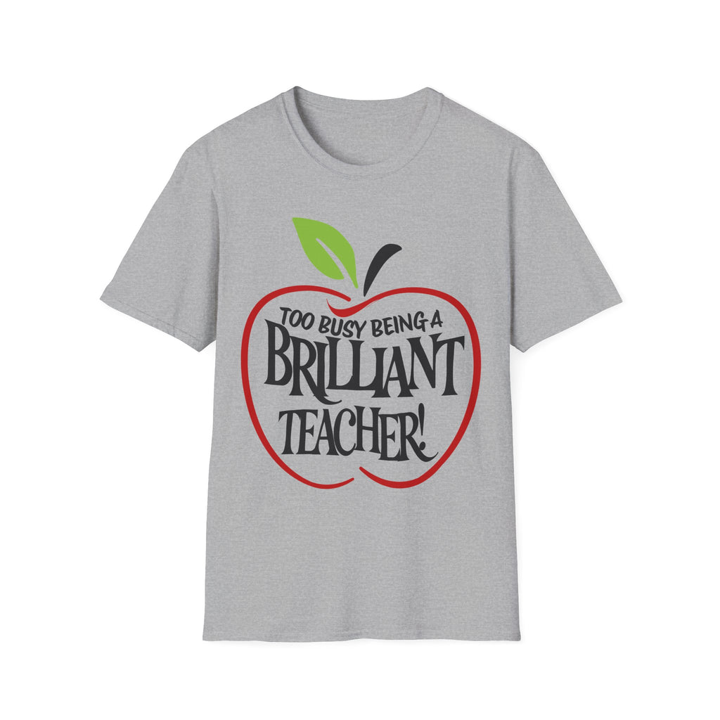 "Too Busy Being a Brilliant Teacher" T-Shirt