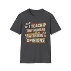 "I Teach Tiny Humans With Big Opinions" Teacher T-Shirt – Funny Educator Tee
