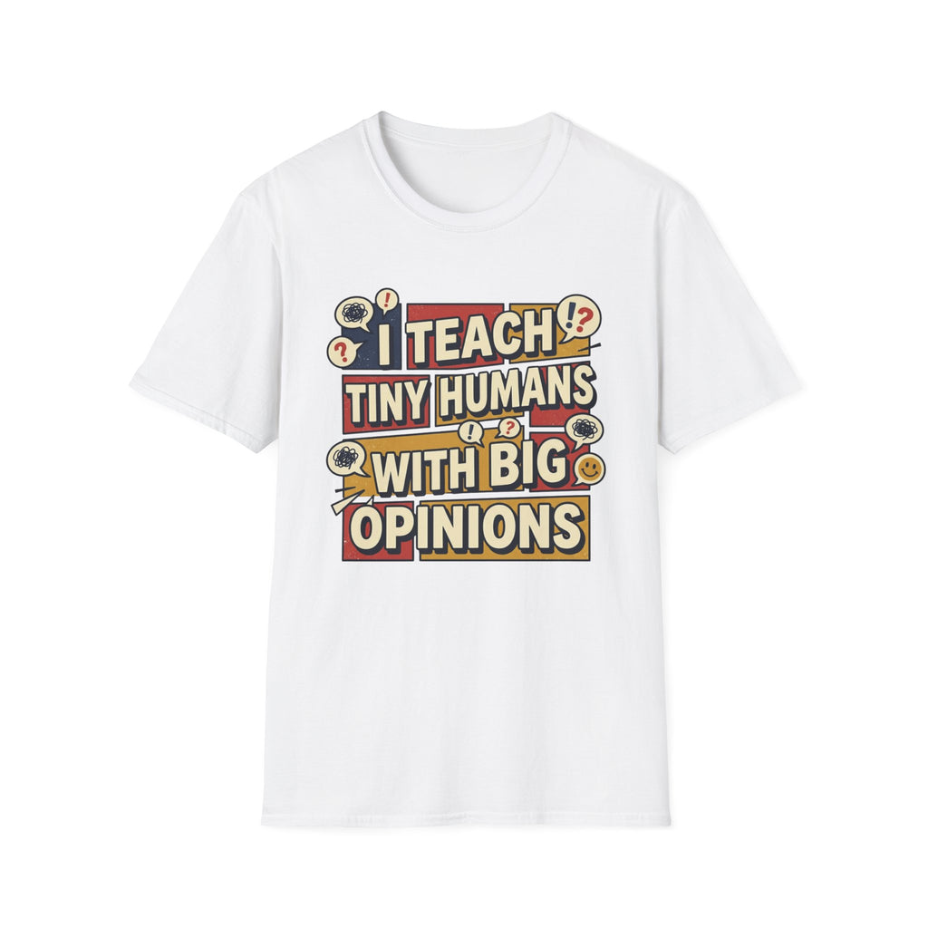 "I Teach Tiny Humans With Big Opinions" Teacher T-Shirt – Funny Educator Tee