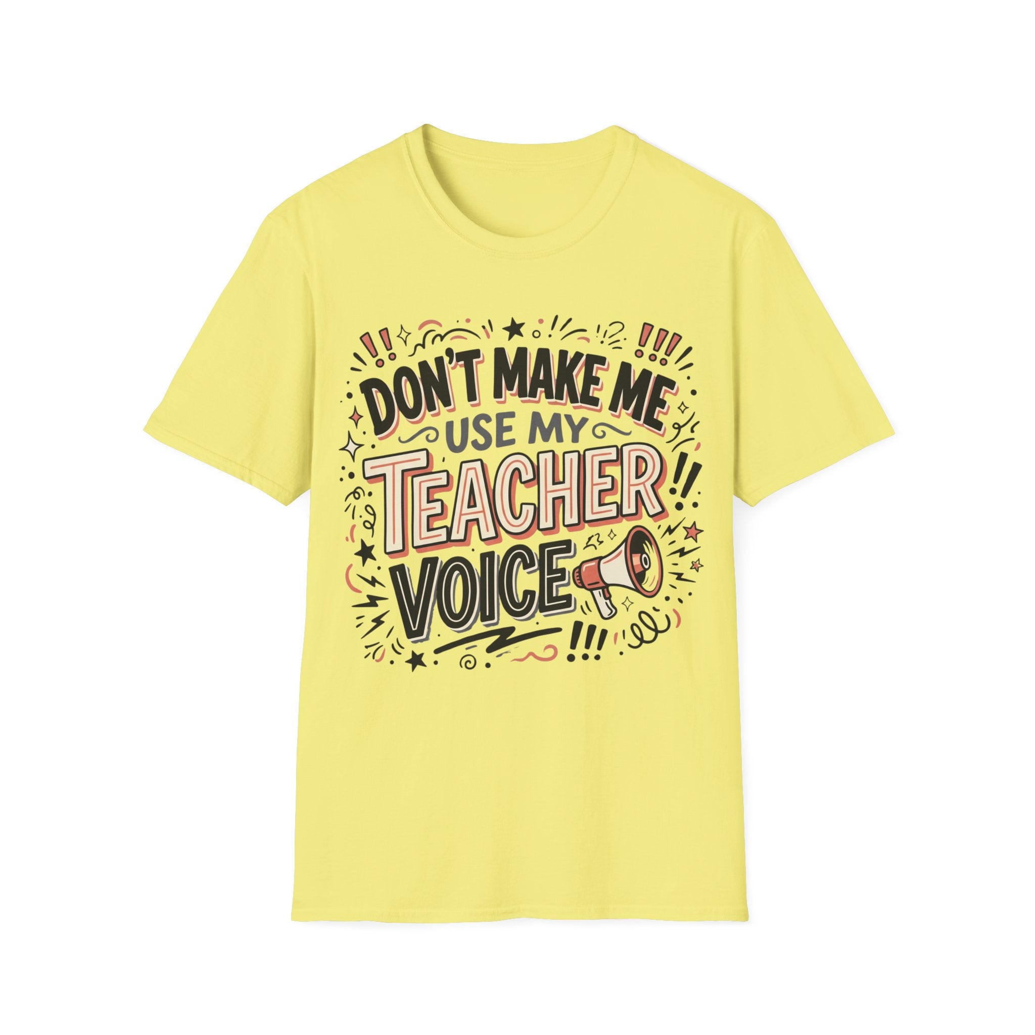 "Don't Make Me Use My Teacher Voice" T-Shirt