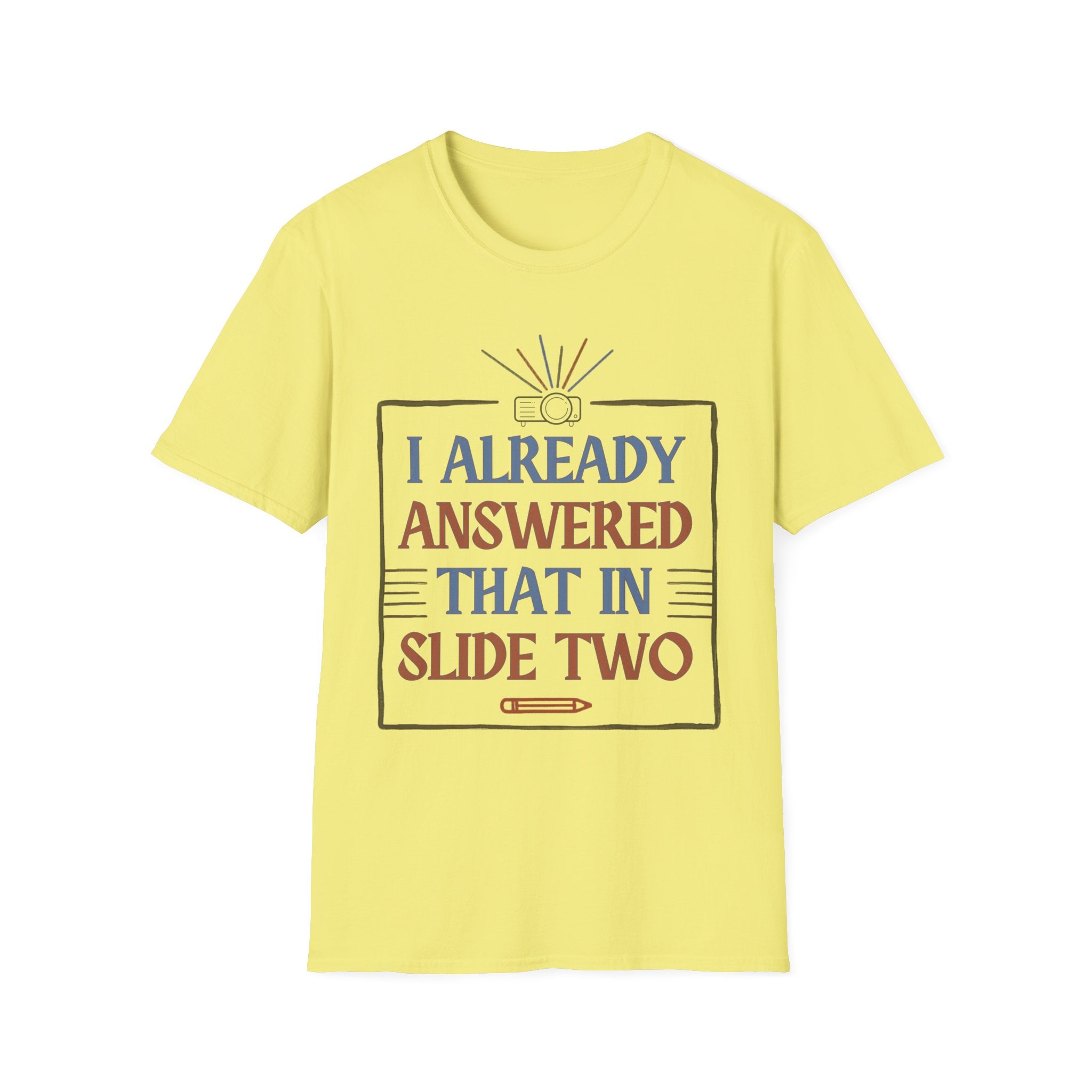 "I Already Answered That in Slide Two" T-Shirt
