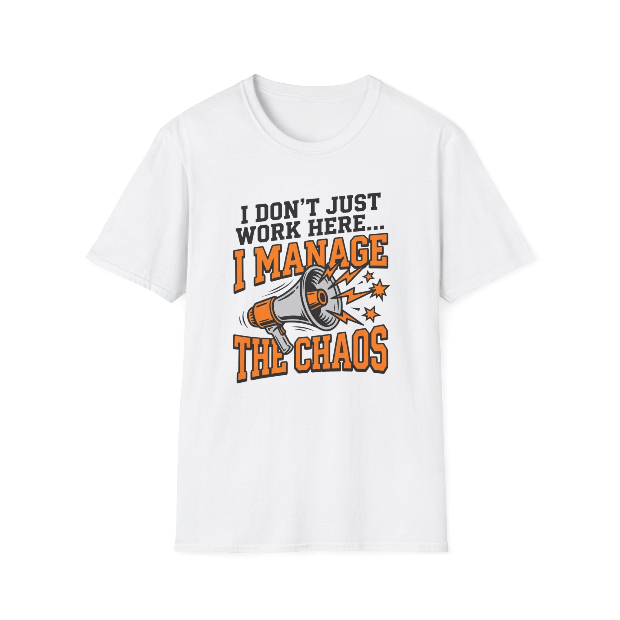 "I Don't Just Work Here... I Manage The Chaos" T-Shirt —