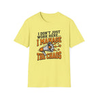 "I Don't Just Work Here... I Manage The Chaos" T-Shirt —