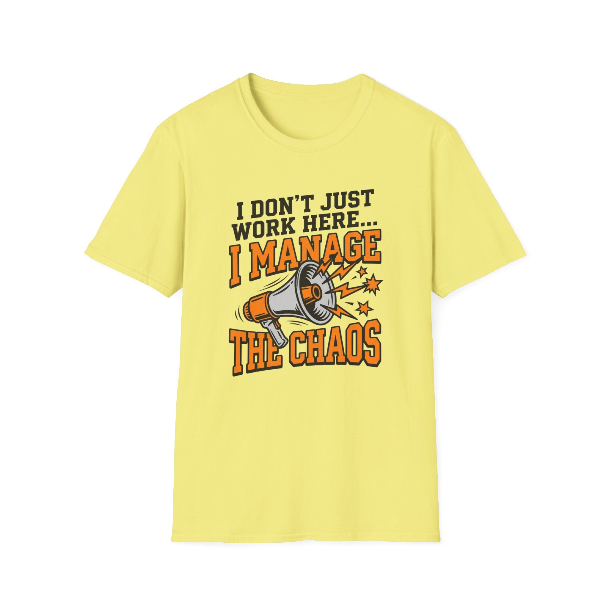 "I Don't Just Work Here... I Manage The Chaos" T-Shirt —