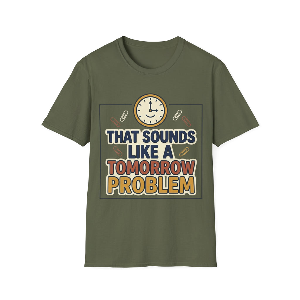 That Sounds Like A Tomorrow Problem T-Shirt – Funny Procrastination Tee