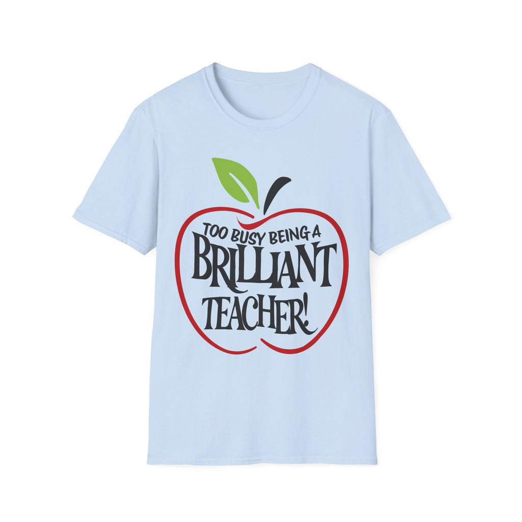"Too Busy Being a Brilliant Teacher" T-Shirt