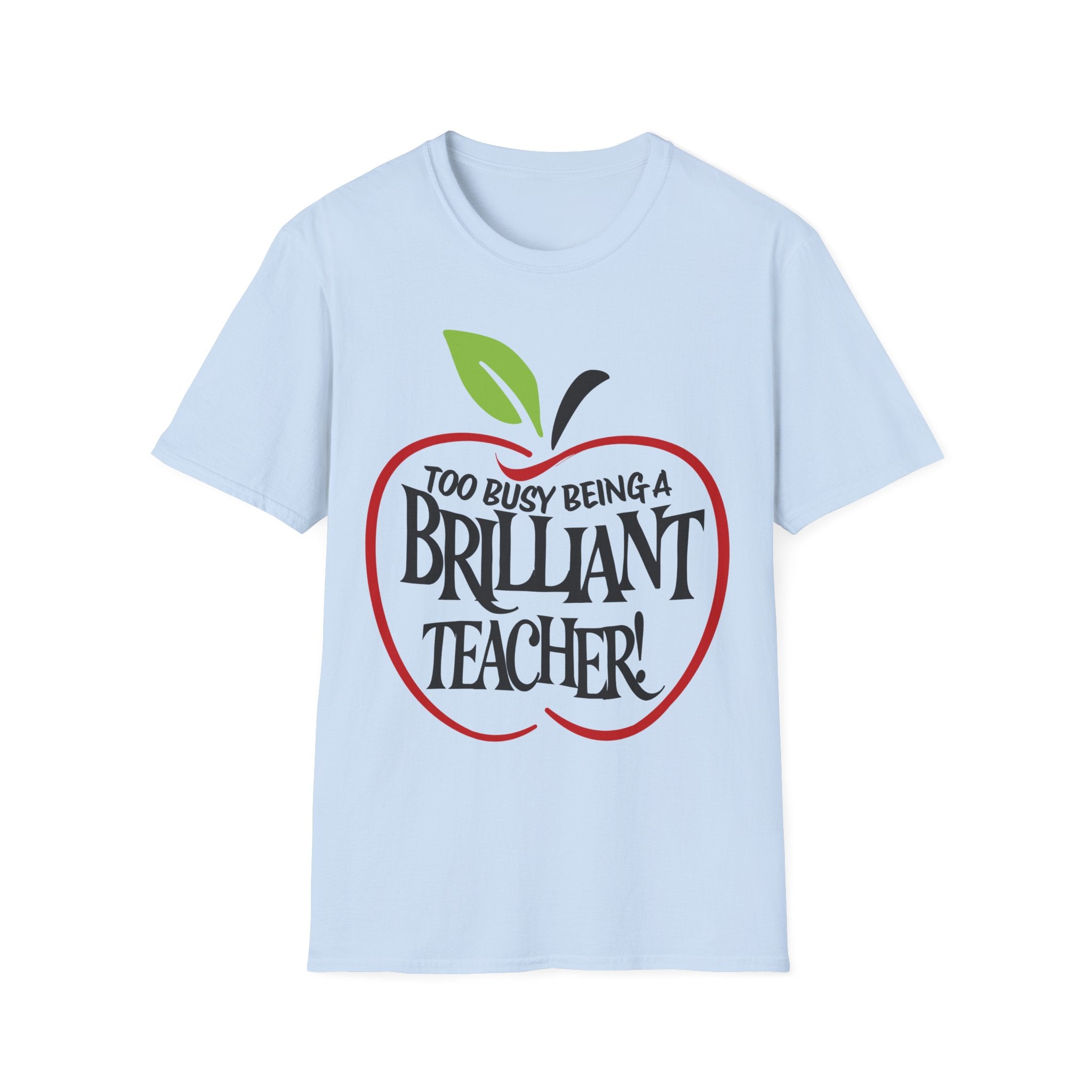 "Too Busy Being a Brilliant Teacher" T-Shirt