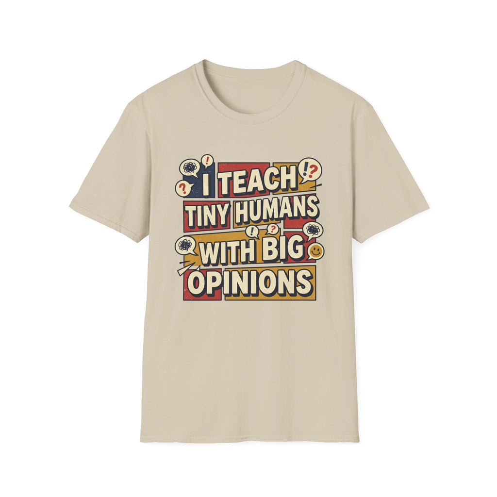 "I Teach Tiny Humans With Big Opinions" Teacher T-Shirt – Funny Educator Tee