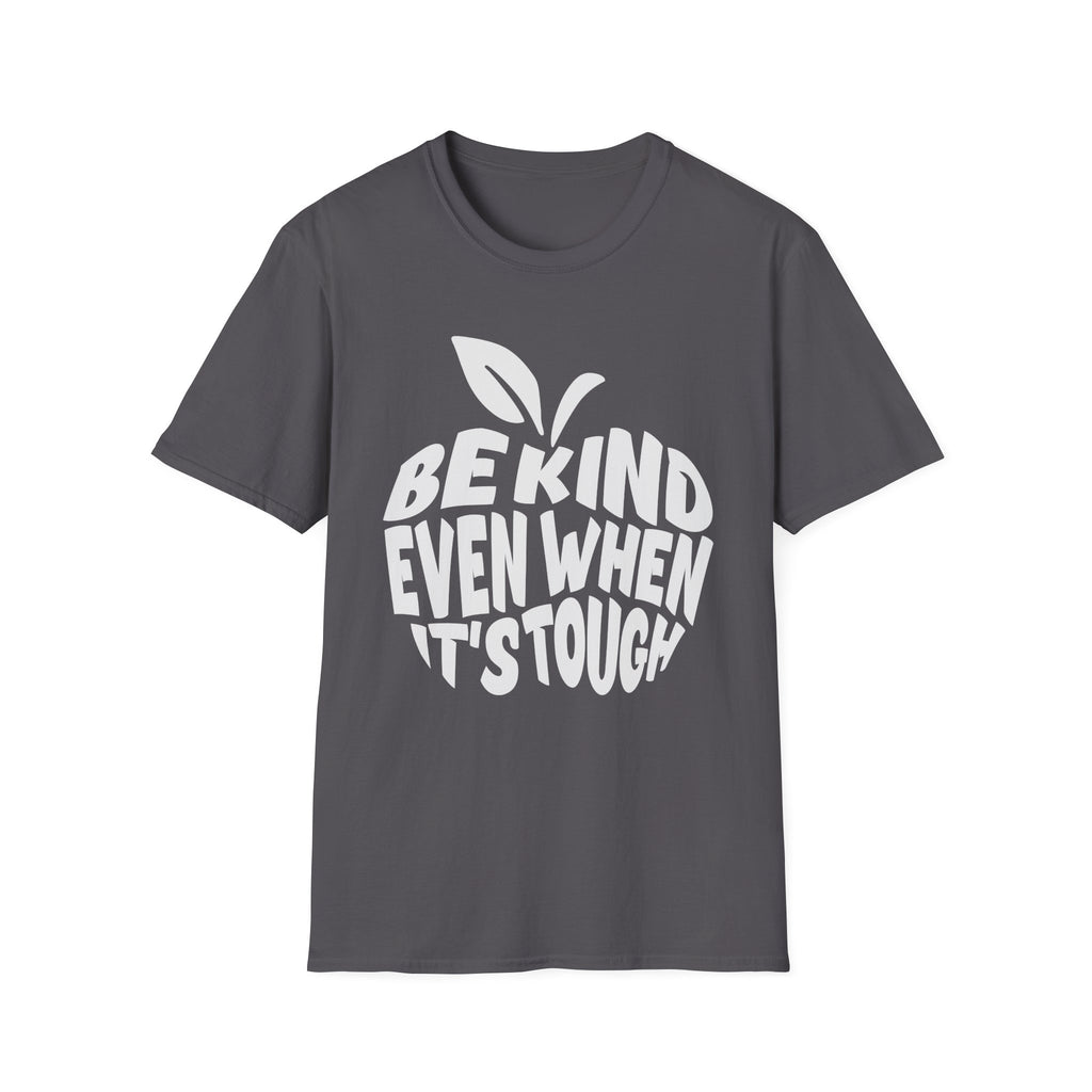 "Be Kind Even When It's Tough" T-Shirt