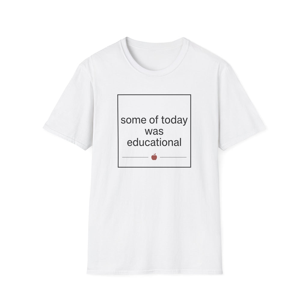 Some of Today Was Educational T-Shirt — Teacher Appreciation, Funny School Shirt