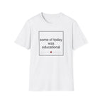 Some of Today Was Educational T-Shirt — Teacher Appreciation, Funny School Shirt