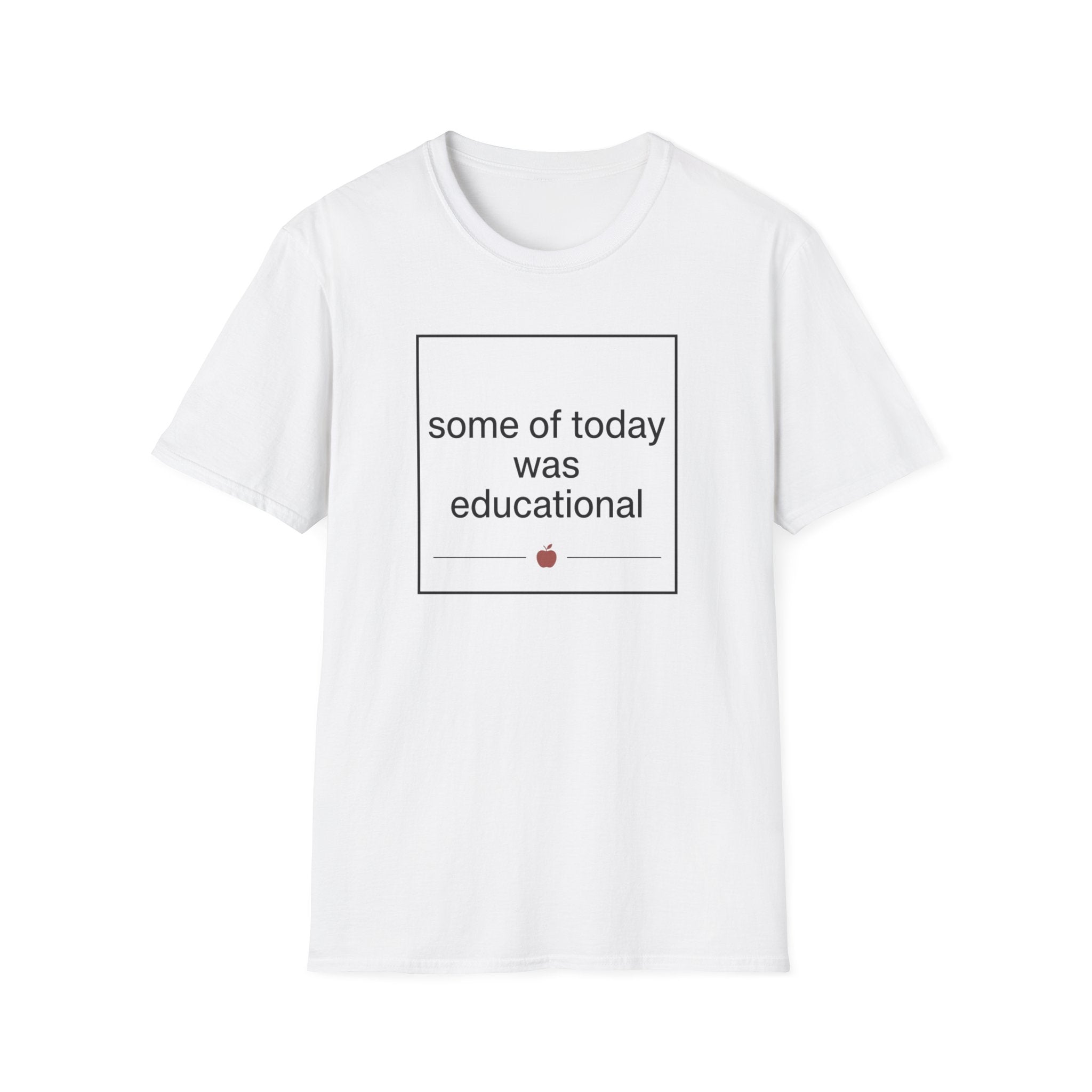 Some of Today Was Educational T-Shirt — Teacher Appreciation, Funny School Shirt