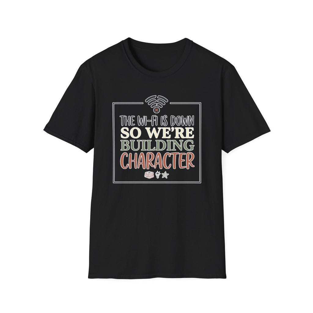 "The Wi‑Fi Is Down So We're Building Character" T-Shirt - Funny Graphic Tee