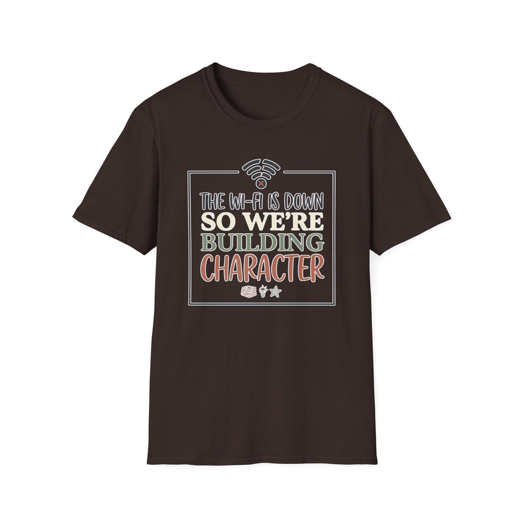 "The Wi‑Fi Is Down So We're Building Character" T-Shirt - Funny Graphic Tee