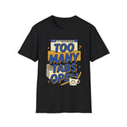 Too Many Tabs Open T-Shirt — Funny Computer Nerd Graphic Tee