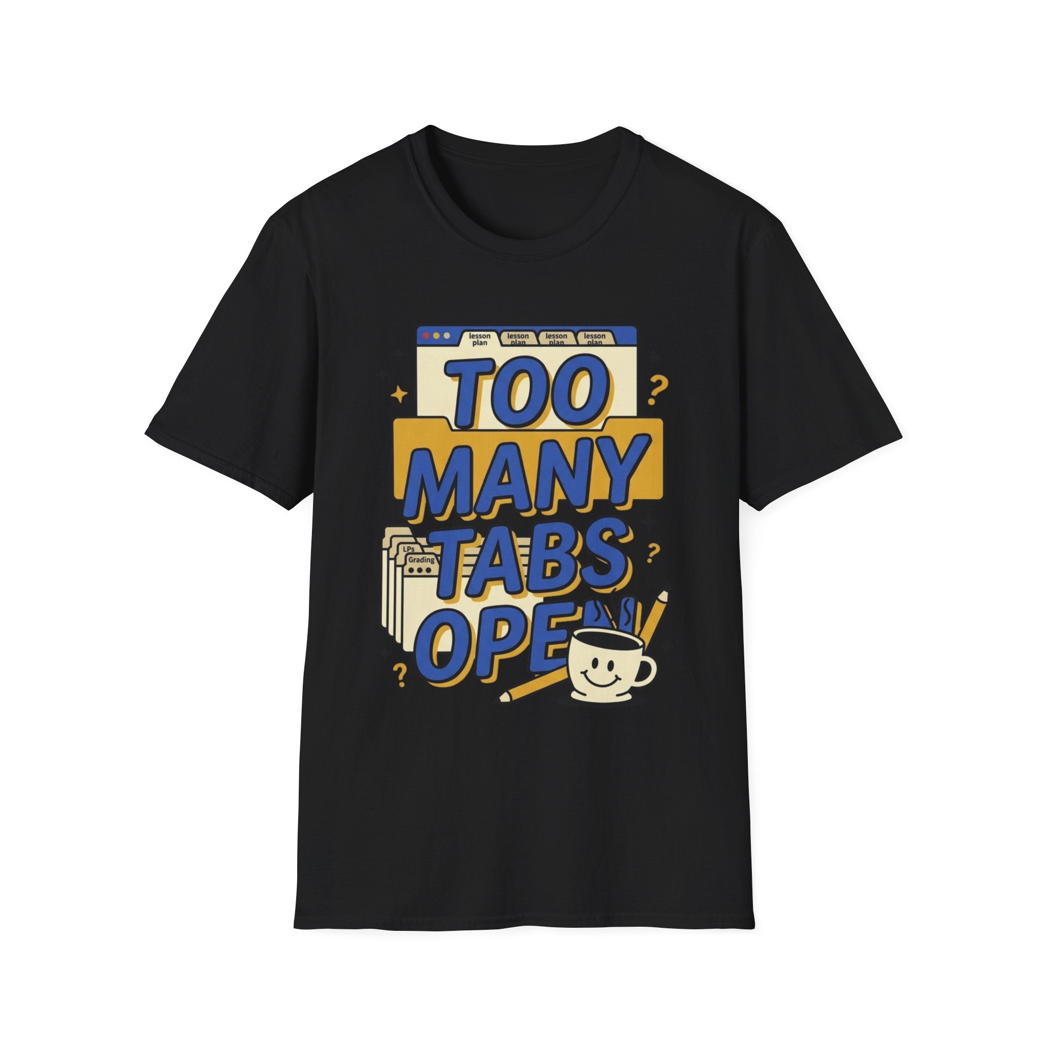 Too Many Tabs Open T-Shirt — Funny Computer Nerd Graphic Tee