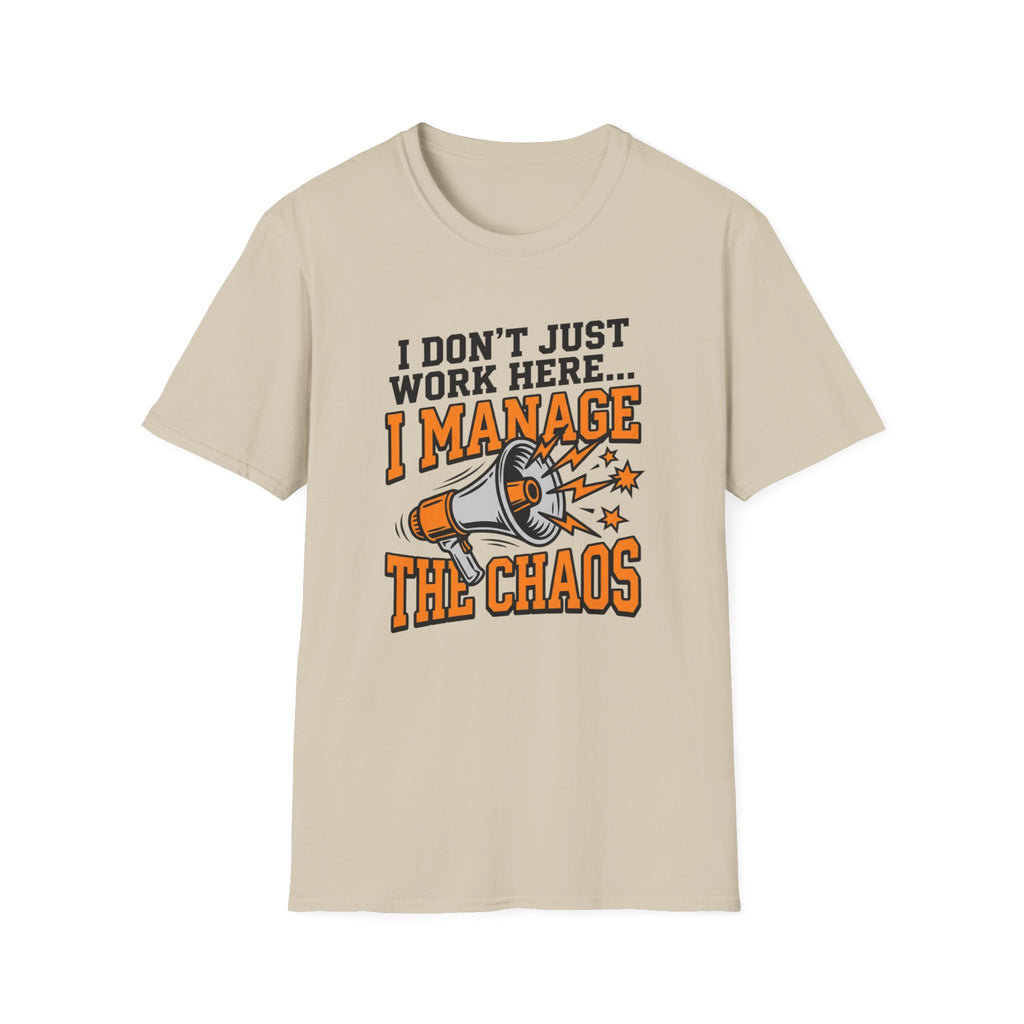 "I Don't Just Work Here... I Manage The Chaos" T-Shirt —