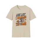 "I Don't Just Work Here... I Manage The Chaos" T-Shirt —