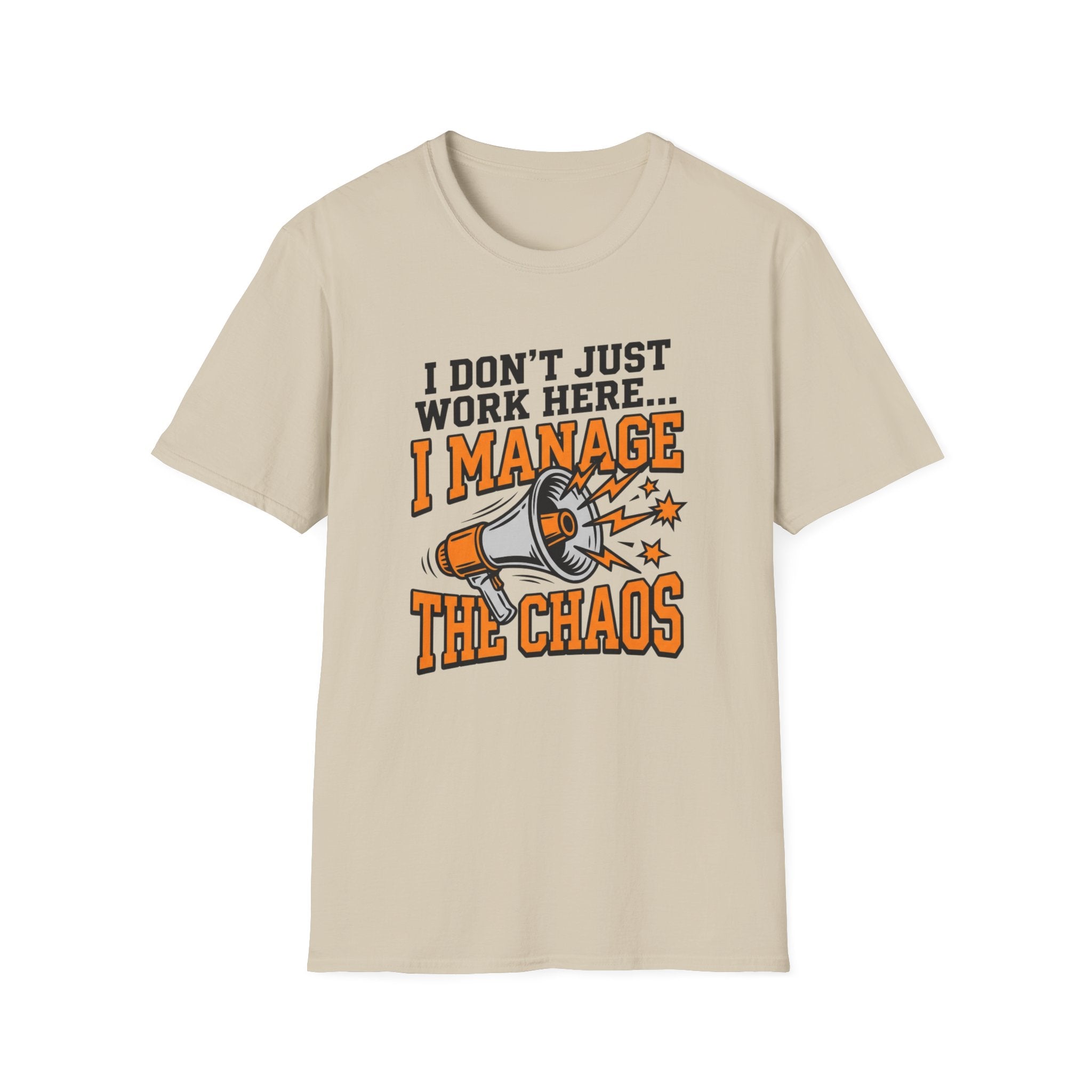 "I Don't Just Work Here... I Manage The Chaos" T-Shirt —