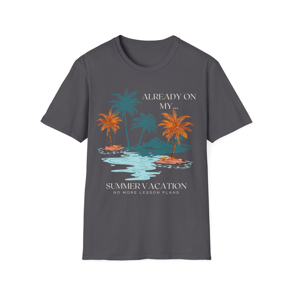 Already On My Summer Vacation T-Shirt