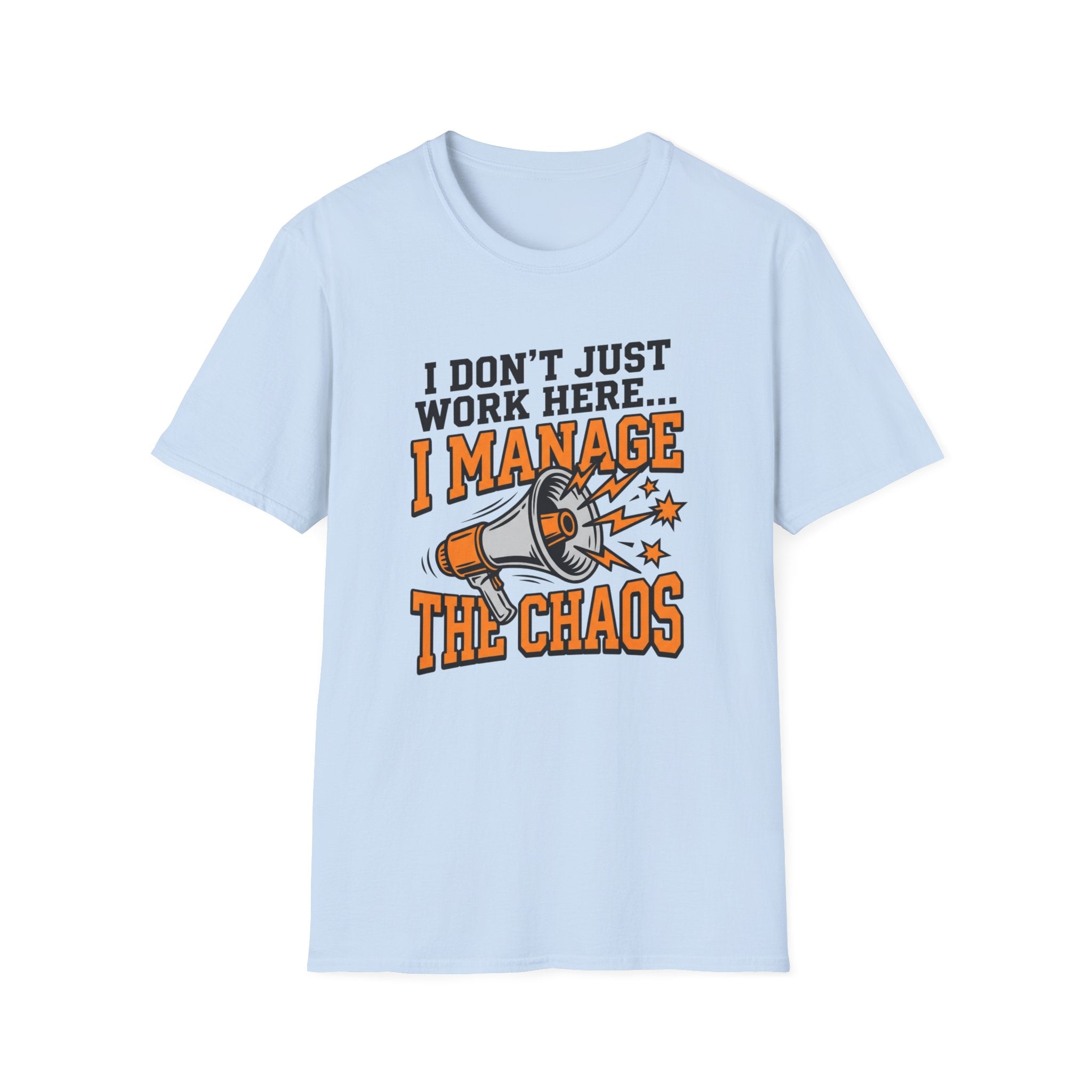 "I Don't Just Work Here... I Manage The Chaos" T-Shirt —