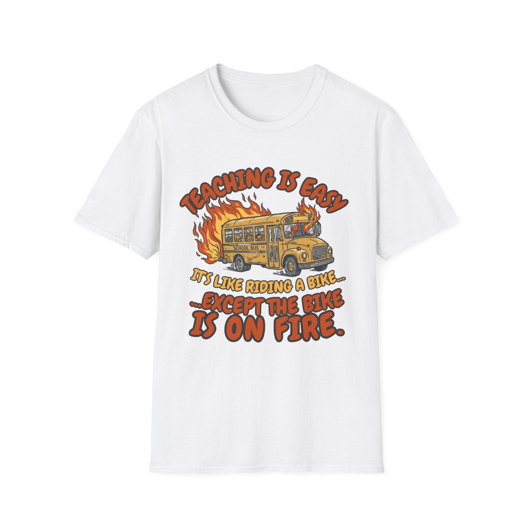 'Teaching Is Easy, It’s Like Riding a Bike… Except the Bike Is On Fire' T-Shirt