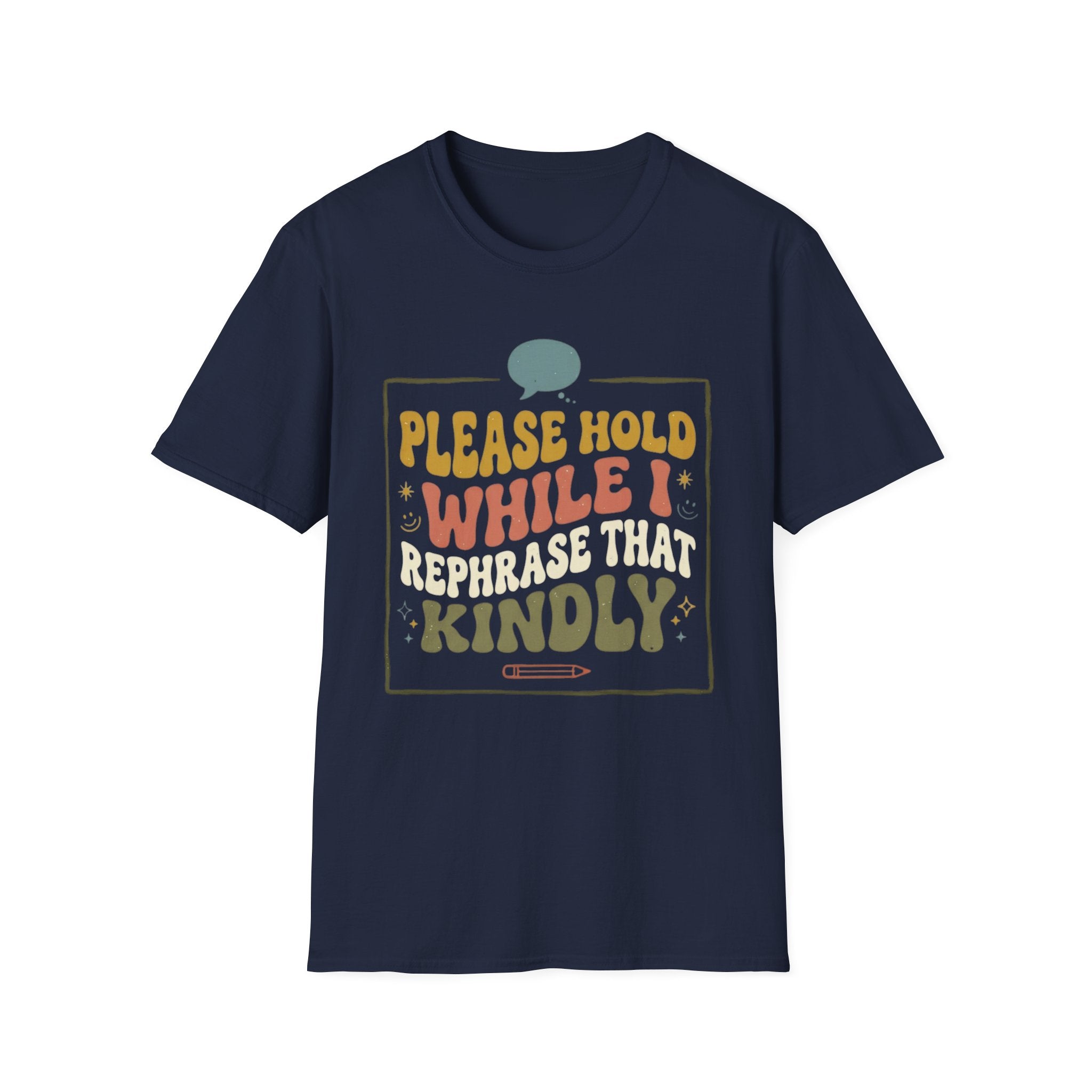 Please Hold While I Rephrase That Kindly T-Shirt
