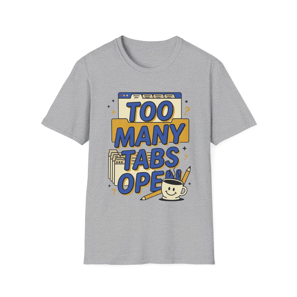 Too Many Tabs Open T-Shirt — Funny Computer Nerd Graphic Tee
