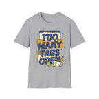 Too Many Tabs Open T-Shirt — Funny Computer Nerd Graphic Tee