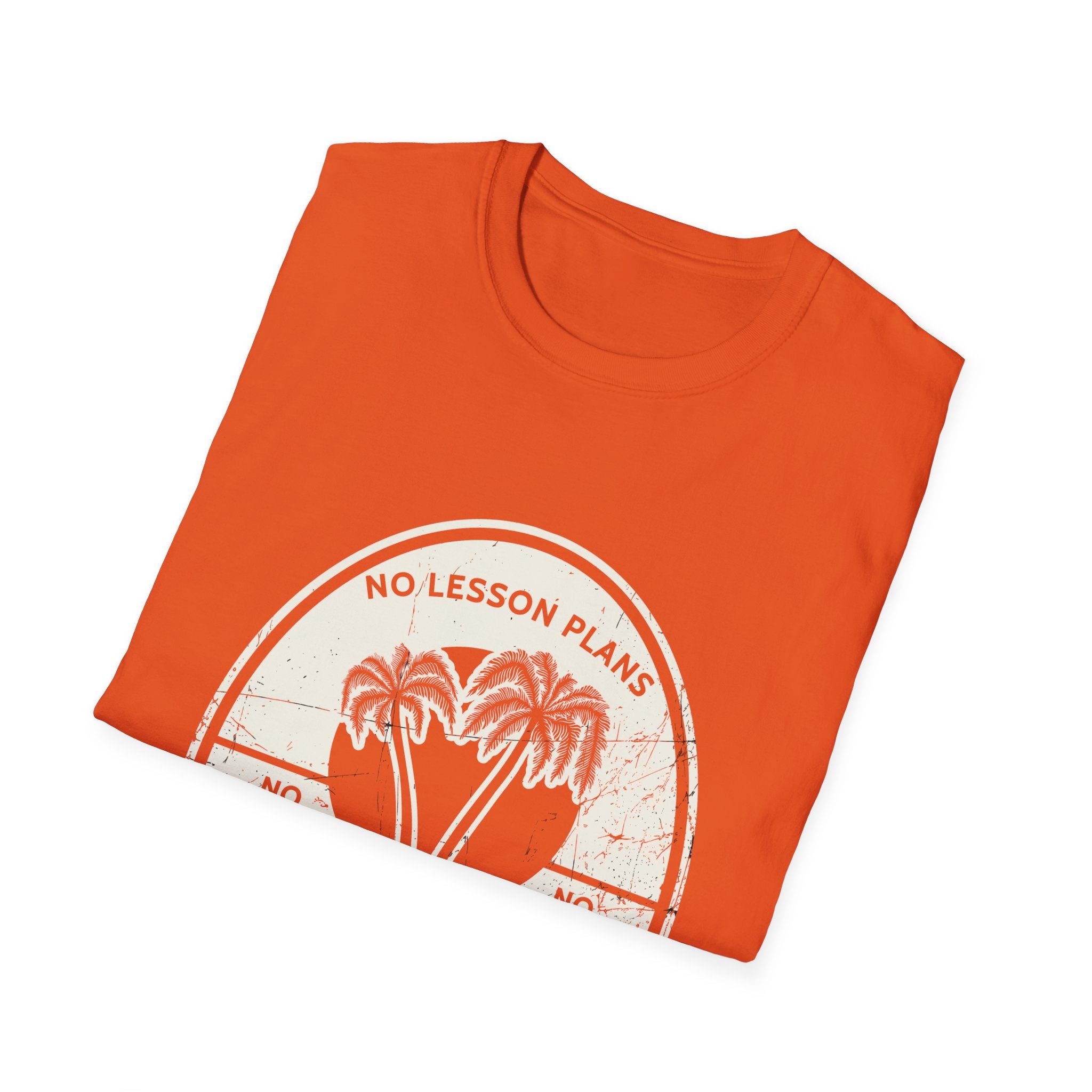 No Lesson Plans, No Classes, No Grades T-Shirt