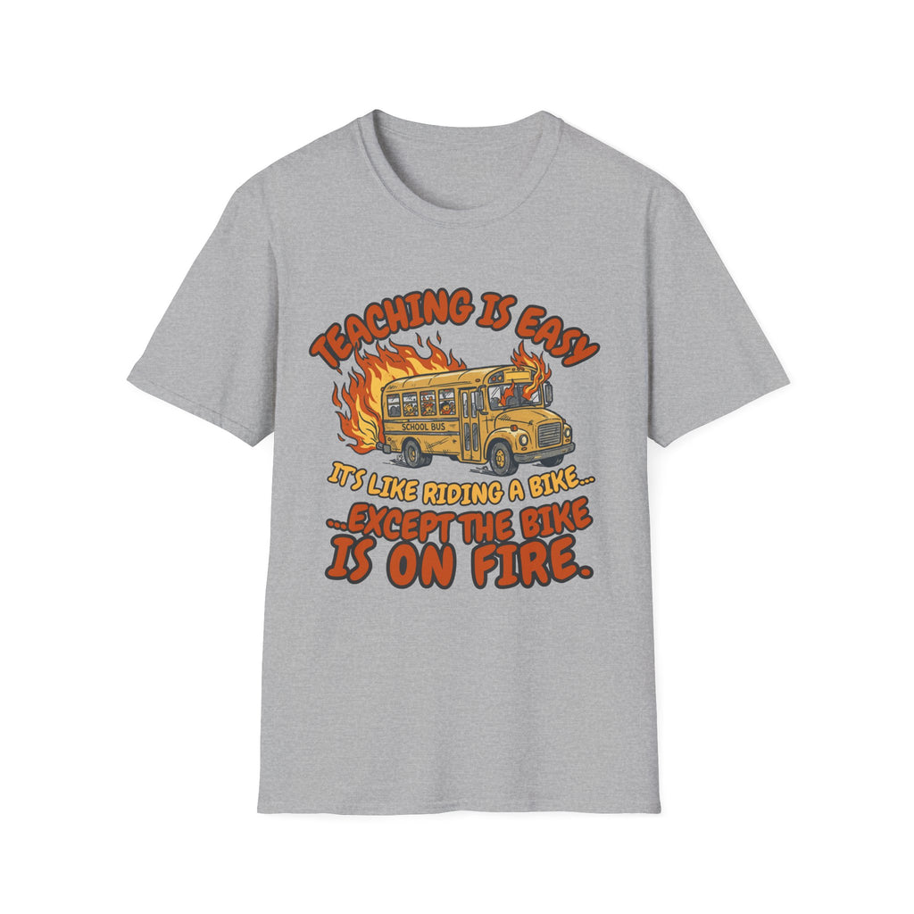 'Teaching Is Easy, It’s Like Riding a Bike… Except the Bike Is On Fire' T-Shirt