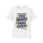 Too Many Tabs Open T-Shirt — Funny Computer Nerd Graphic Tee