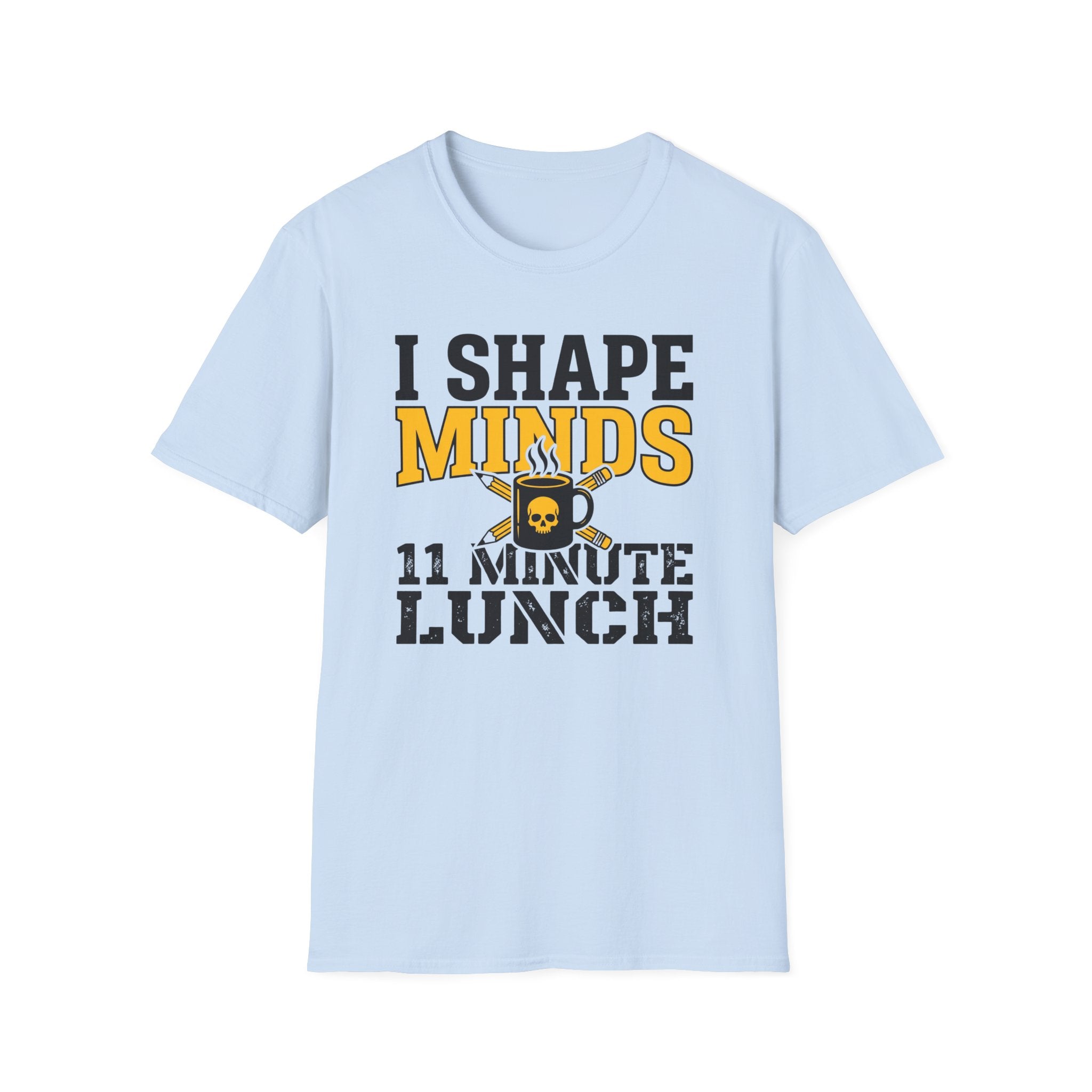 "I Shape Minds, 11 Minute Lunch" Teacher T-Shirt