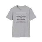 Some of Today Was Educational T-Shirt — Teacher Appreciation, Funny School Shirt