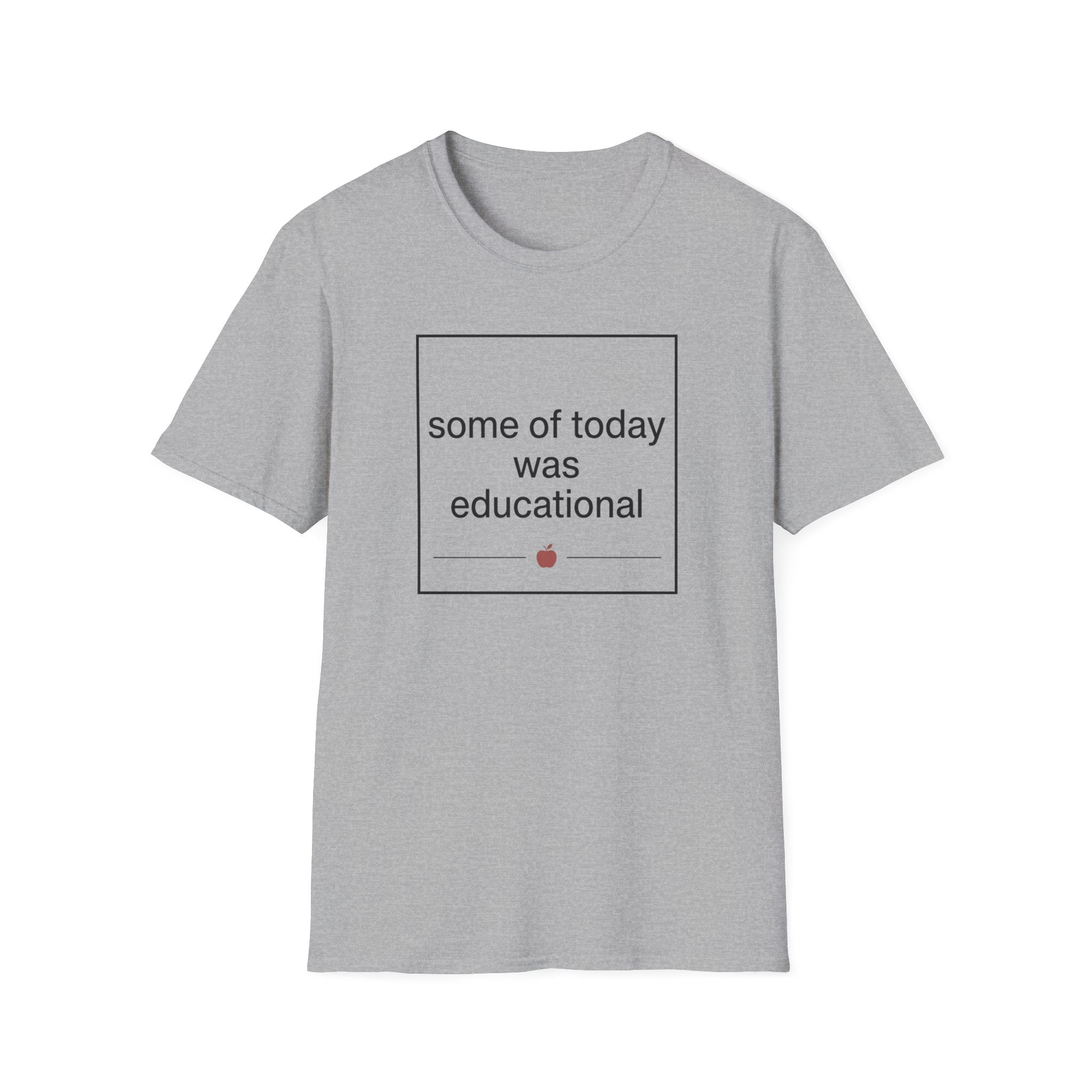 Some of Today Was Educational T-Shirt — Teacher Appreciation, Funny School Shirt