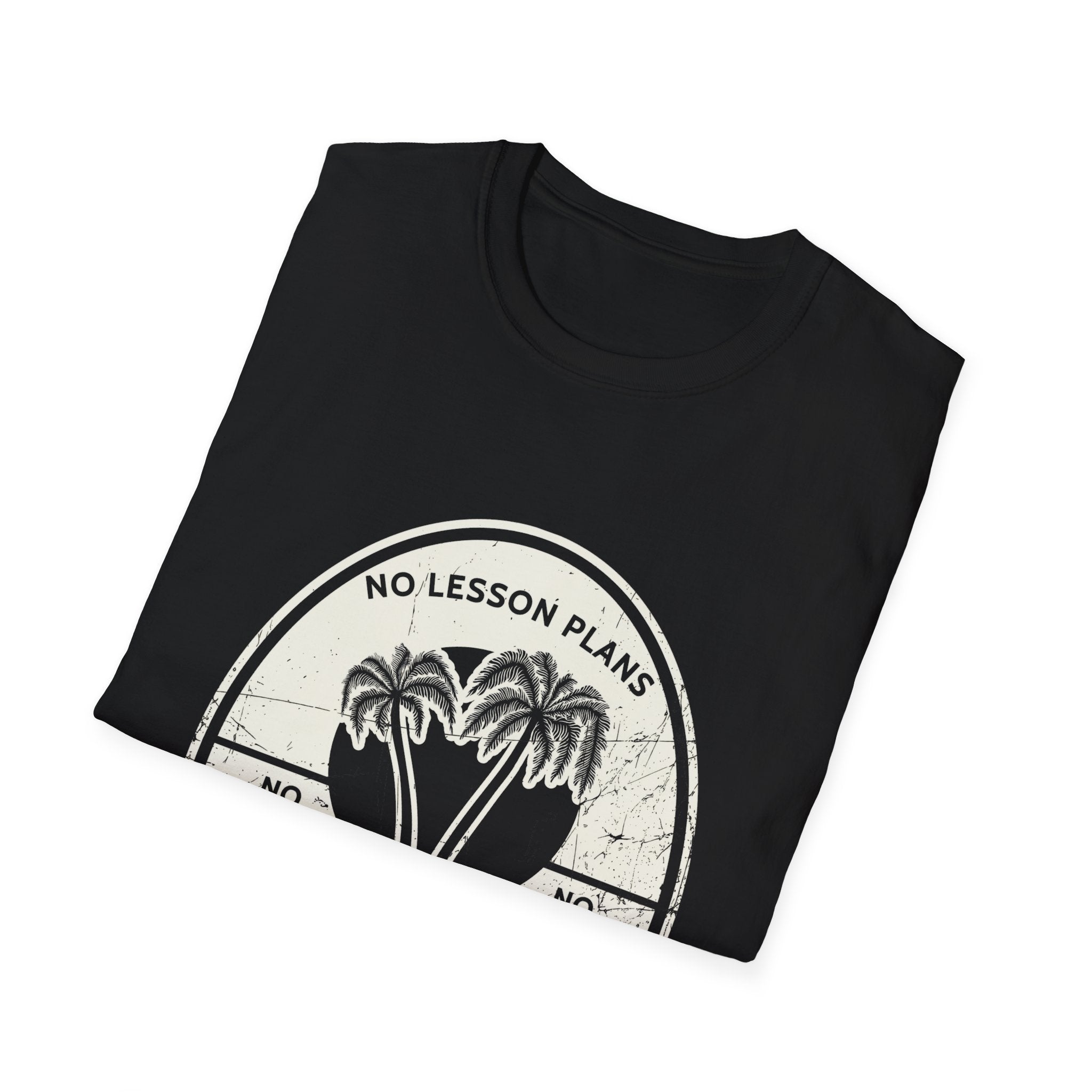 No Lesson Plans, No Classes, No Grades T-Shirt