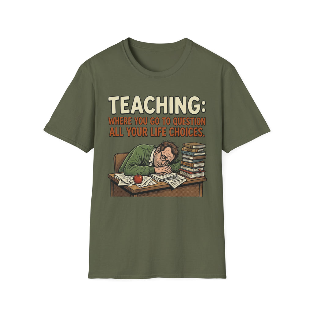 Teaching: Where You Go To Question All Your Life Choices T-Shirt