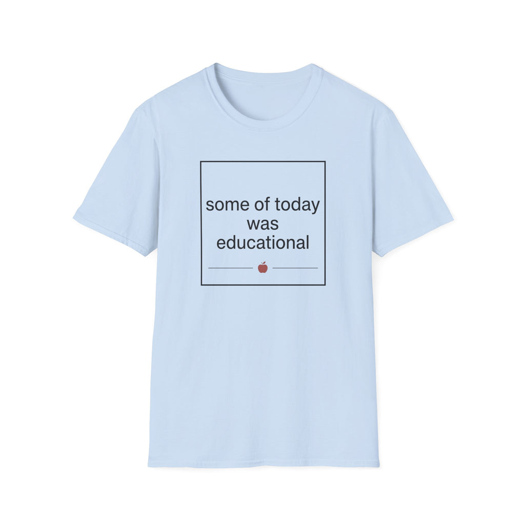 Some of Today Was Educational T-Shirt — Teacher Appreciation, Funny School Shirt