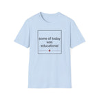 Some of Today Was Educational T-Shirt — Teacher Appreciation, Funny School Shirt