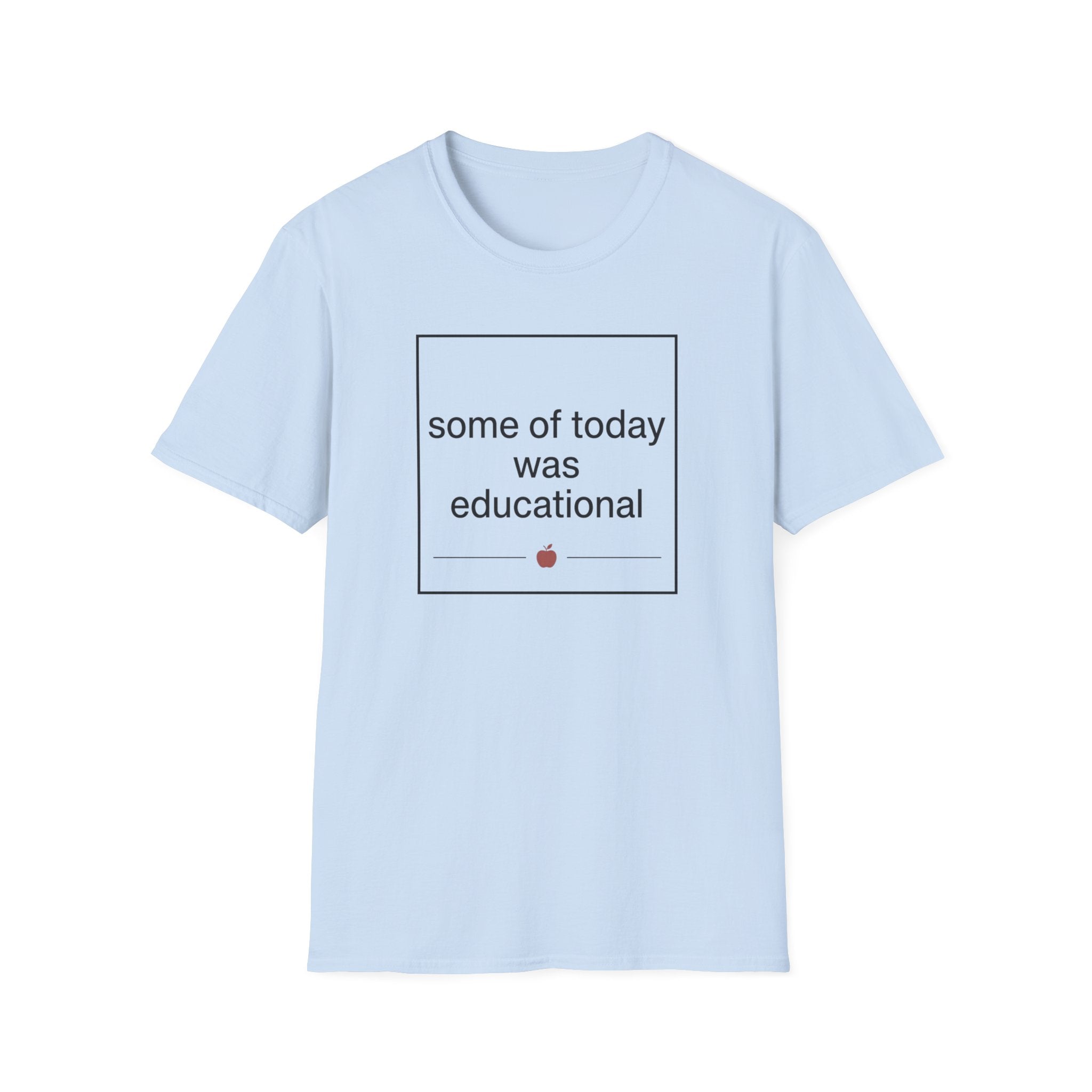 Some of Today Was Educational T-Shirt — Teacher Appreciation, Funny School Shirt