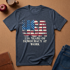 USA Flag T-Shirt – "250 Years of Democracy at Work" Patriotic Graphic Tee