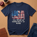 USA Flag T-Shirt – "250 Years of Democracy at Work" Patriotic Graphic Tee