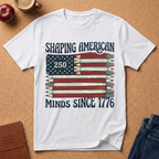 "Shaping American Minds Since 1776" Patriotic Pencil Flag T-Shirt