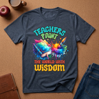 'Teachers Paint the World With Wisdom' T‑Shirt — Colorful Art Teacher Tee