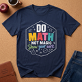 Do Math, Not Magic T-Shirt
