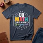 Do Math T-Shirt — "Do Math, Not Magic" Colorful Teacher & Student Tee