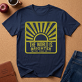 The World Is Brighter T-Shirt
