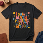 I Solve Math Problems Like It’s My Job T-Shirt —  Retro Floral Tee