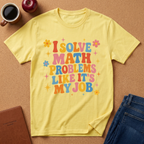 I Solve Math Problems Like It’s My Job T-Shirt —  Retro Floral Tee